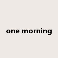 one morning是什么意思
