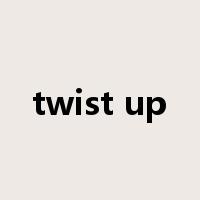 twist up是什么意思
