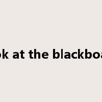 look at the blackboard是什么意思