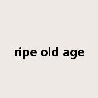 ripe old age是什么意思