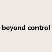 beyond control是什么意思