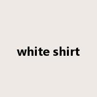 white shirt是什么意思