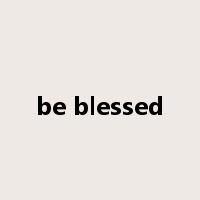 be blessed是什么意思