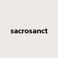 sacrosanct是什么意思