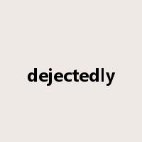 dejectedly是什么意思