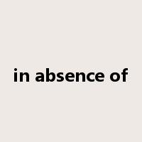 in absence of是什么意思