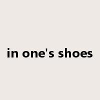 in one's shoes是什么意思