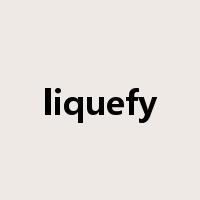 liquefy是什么意思