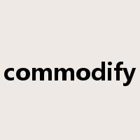 commodify是什么意思