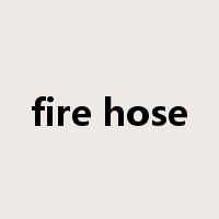 fire hose是什么意思