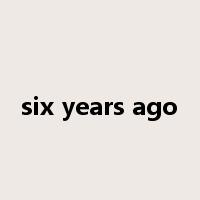 six years ago是什么意思