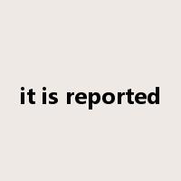 it is reported是什么意思