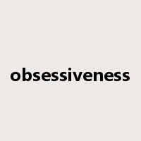 obsessiveness是什么意思