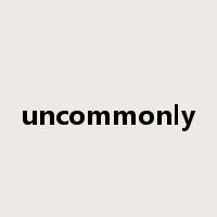 uncommonly是什么意思