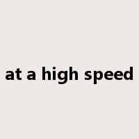at a high speed是什么意思