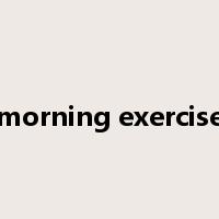 morning exercise是什么意思