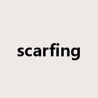 scarfing是什么意思