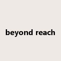 beyond reach是什么意思