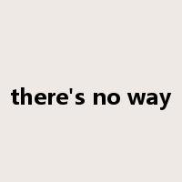 there's no way是什么意思