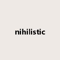 nihilistic是什么意思