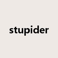 stupider是什么意思