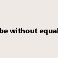 be without equal是什么意思
