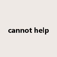 cannot help是什么意思