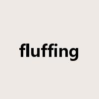 fluffing是什么意思