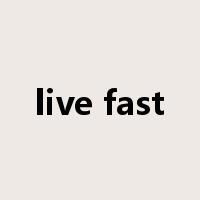 live fast是什么意思