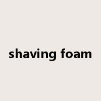 shaving foam是什么意思