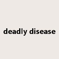 deadly disease是什么意思