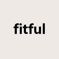 fitful是什么意思