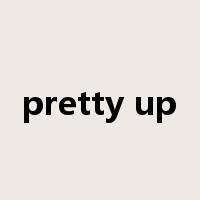 pretty up是什么意思