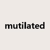 mutilated是什么意思