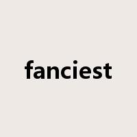 fanciest是什么意思
