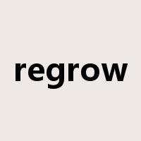regrow是什么意思