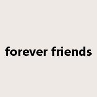 forever friends是什么意思