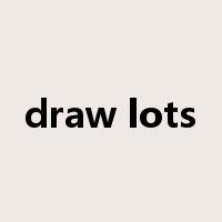 draw lots是什么意思