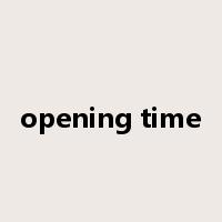 opening time是什么意思