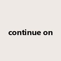 continue on是什么意思