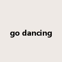 go dancing是什么意思
