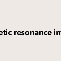 magnetic resonance imaging是什么意思