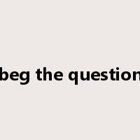 beg the question是什么意思