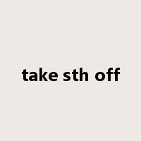 take sth off是什么意思