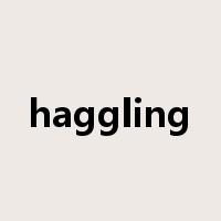 haggling是什么意思