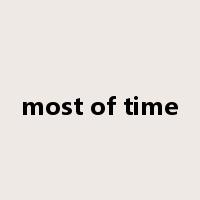 most of time是什么意思