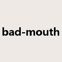 bad-mouth是什么意思