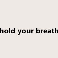 hold your breath是什么意思