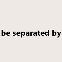 be separated by是什么意思