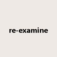 re-examine是什么意思